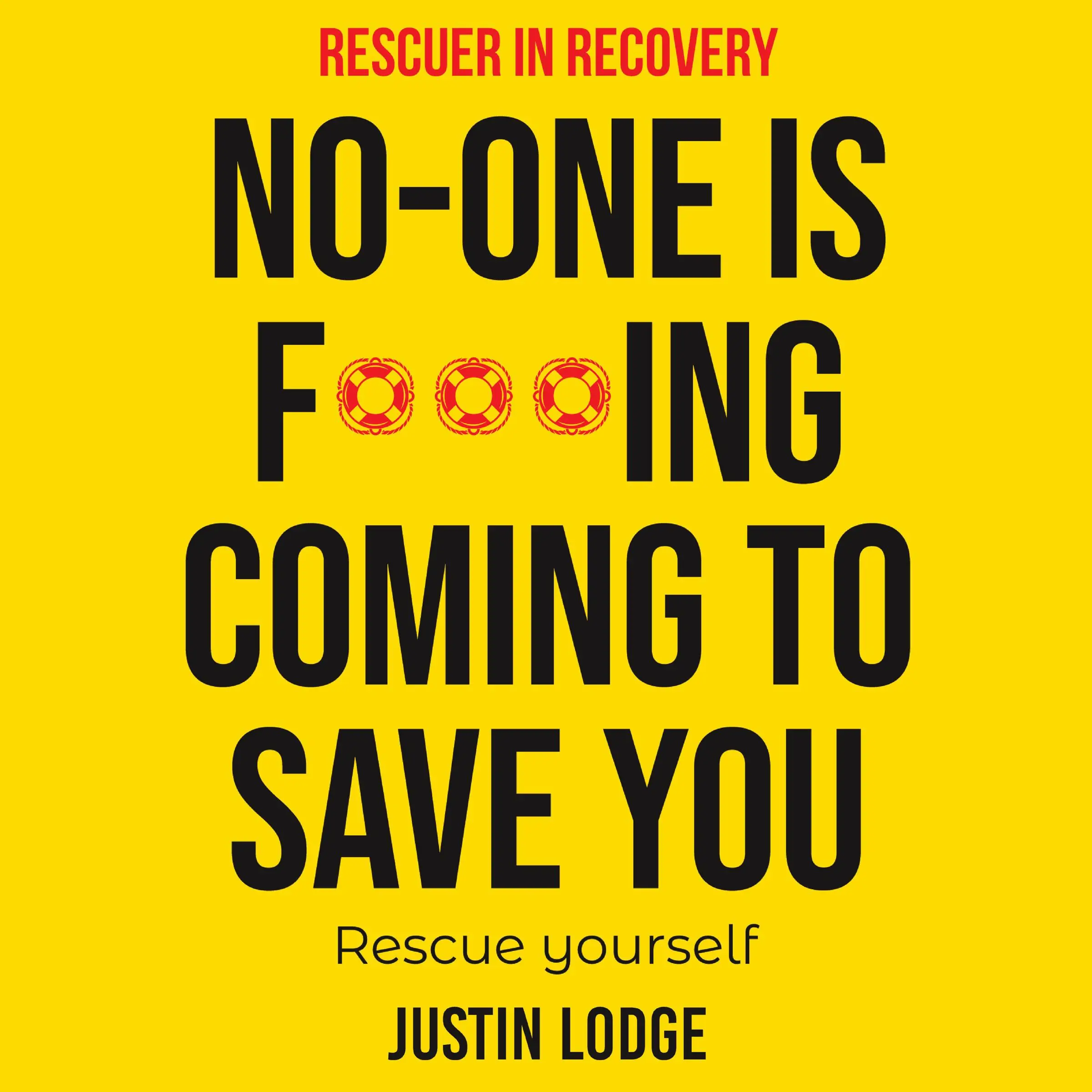 Rescuer in Recovery No-One Is F***ing Coming To Save You by Justin Lodge