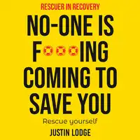 Rescuer in Recovery No-One Is F***ing Coming To Save You Audiobook by Justin Lodge