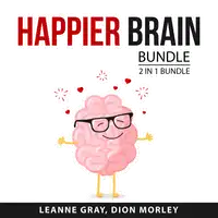 Happier Brain Bundle, 2 in 1 Bundle: Why Isn't My Brain Working? And Stop Overthinking Audiobook by and Dion Morley