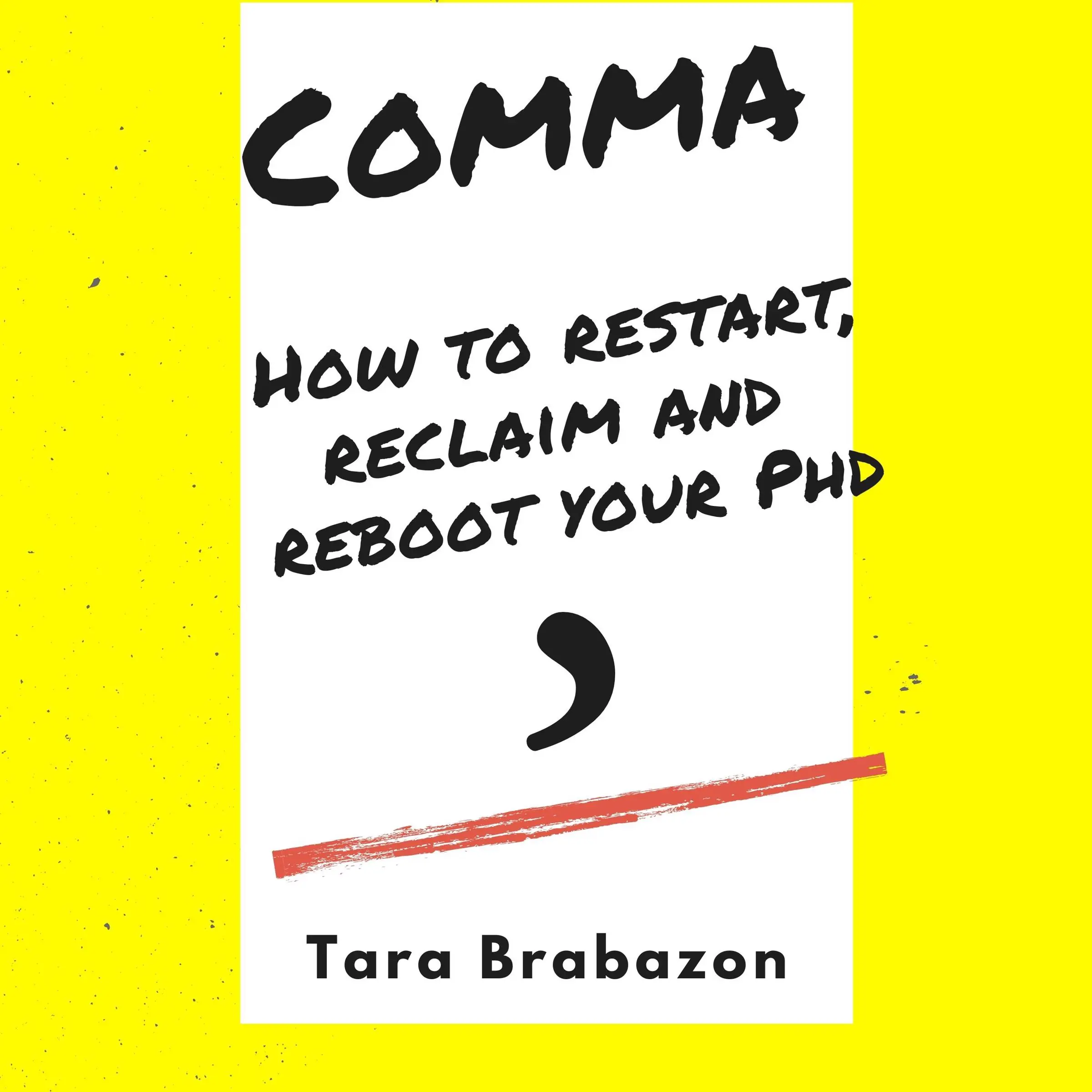 Comma: How to restart, reclaim and reboot your PhD Audiobook by Tara Brabazon