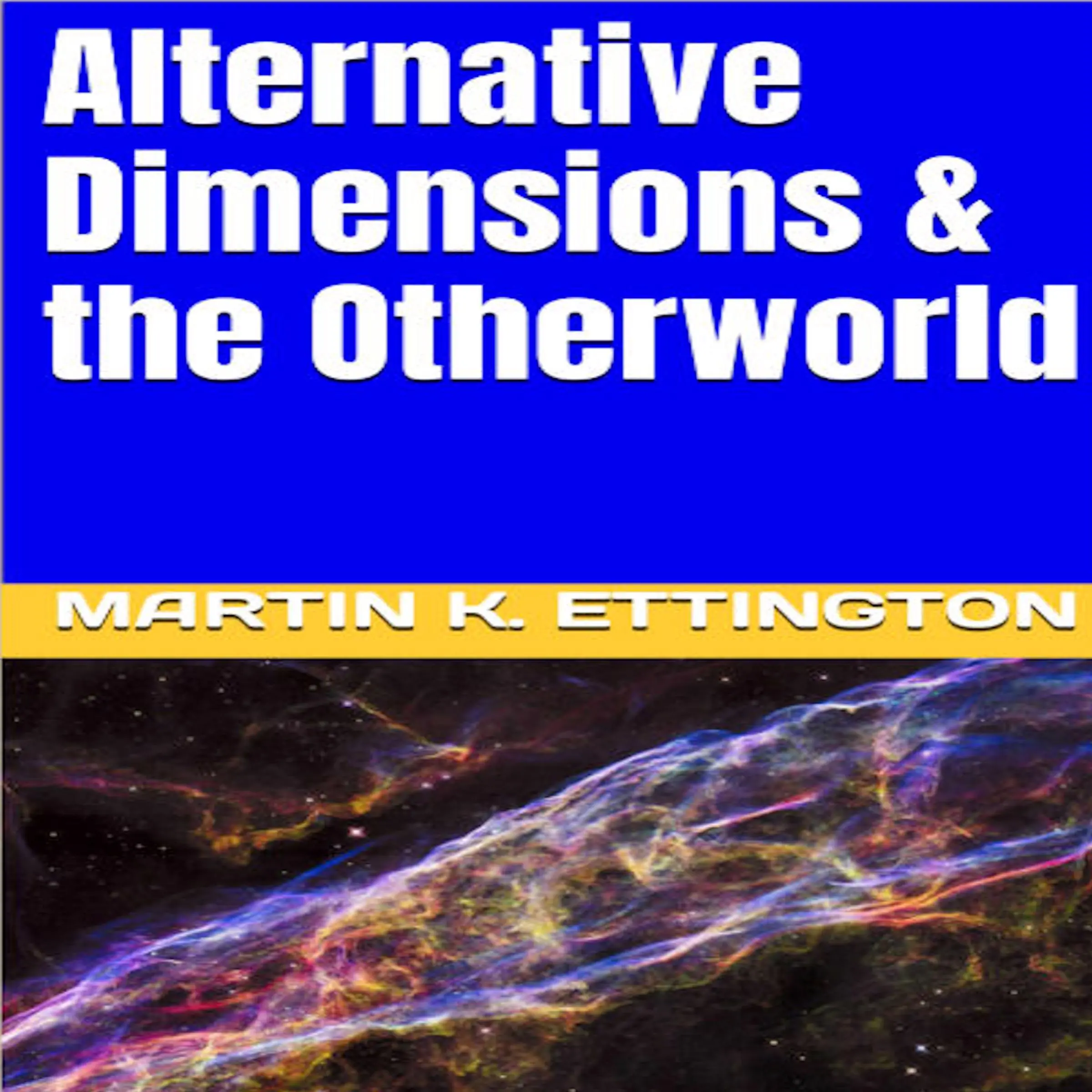 Alternative Dimensions & the Otherworld by Martin K. Ettington Audiobook