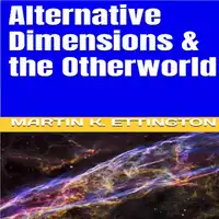 Alternative Dimensions & the Otherworld Audiobook by Martin K. Ettington