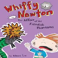 Whiffy Newton in The Affair of the Fiendish Phantoms (Whiffy Newton #3) Audiobook by Rebecca Lim