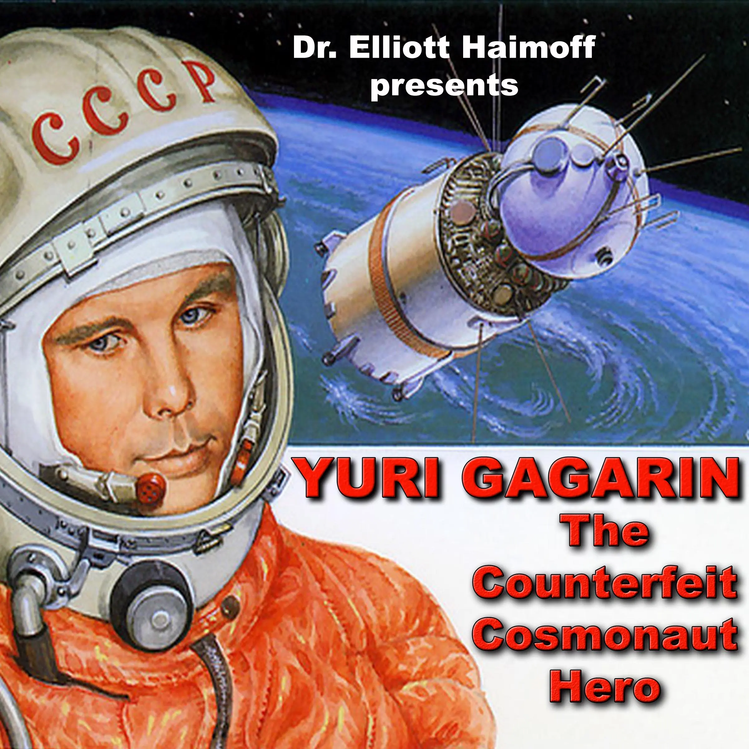 Yuri Gagarin:  The Counterfeit Cosmonaut Hero Audiobook by Dr. Elliott Haimoff