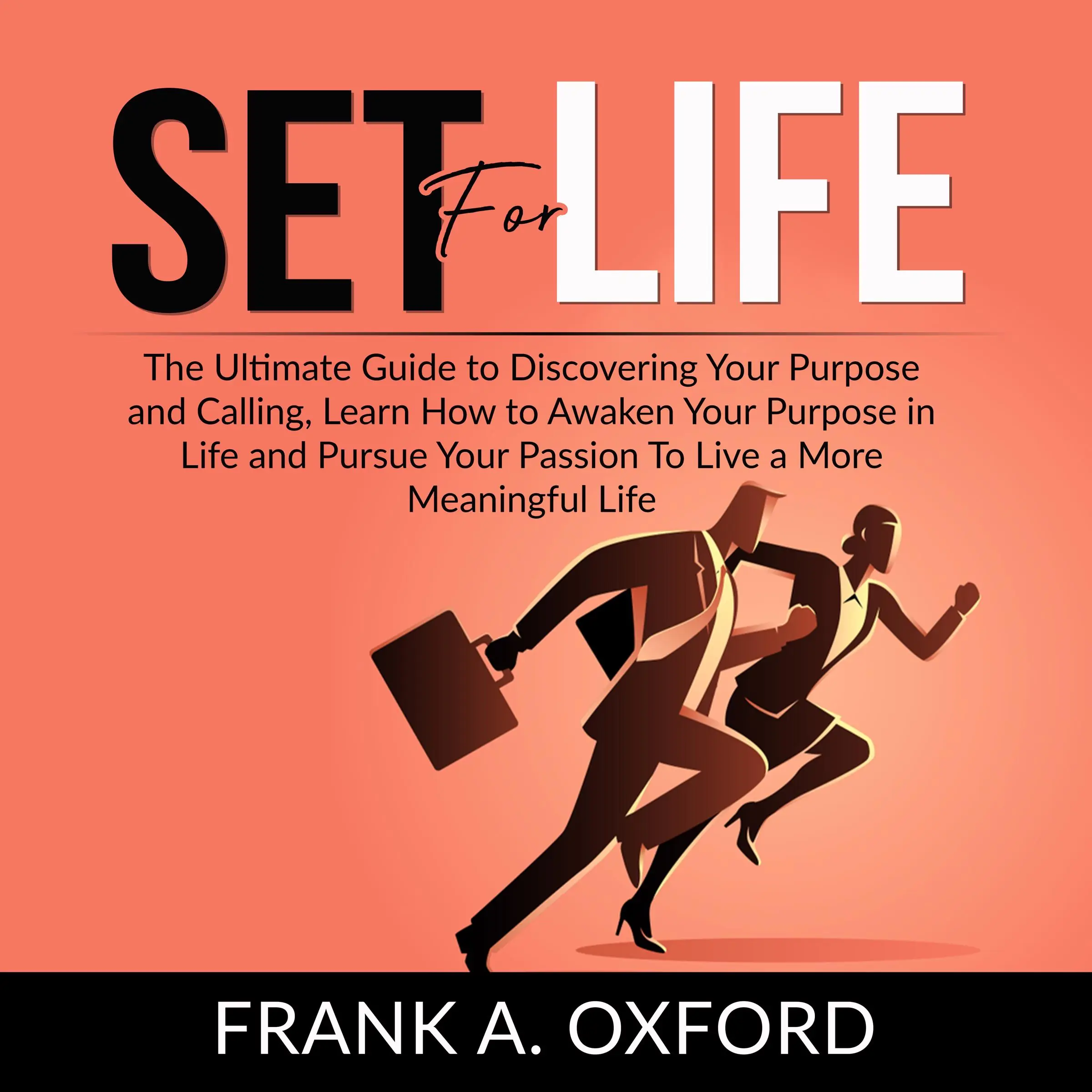 Set for Life: The Ultimate Guide to Discovering Your Purpose and Calling, Learn How to Awaken Your Purpose in Life and Pursue Your Passion To Live a More Meaningful Life by Frank A. Oxford