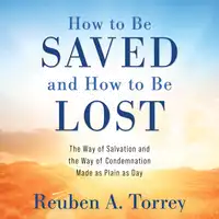 How to Be Saved and How to Be Lost Audiobook by Reuben A. Torrey