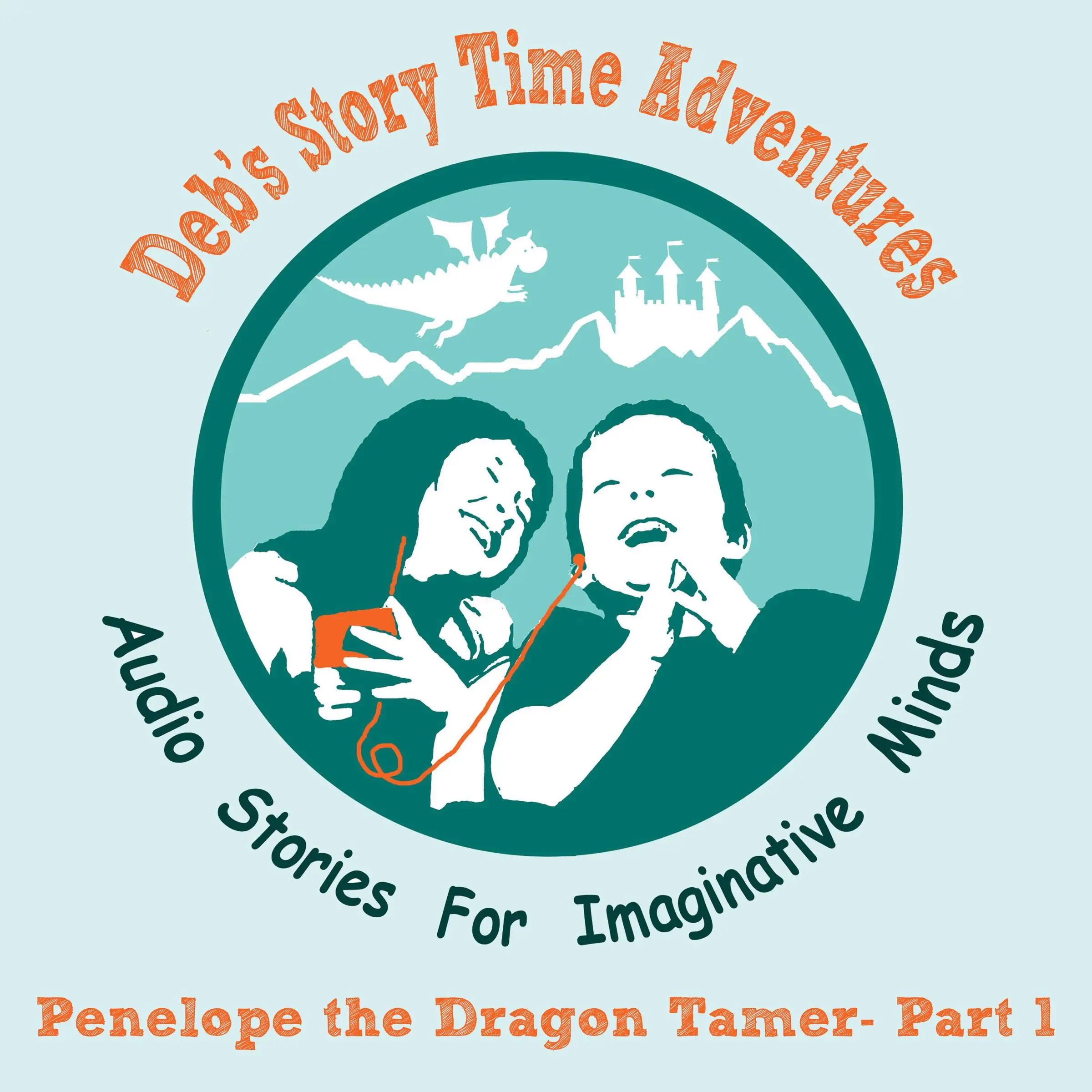 Deb's Story Time Adventures - Penelope the Dragon Tamer - Part 1 Audiobook by Deb Loyd