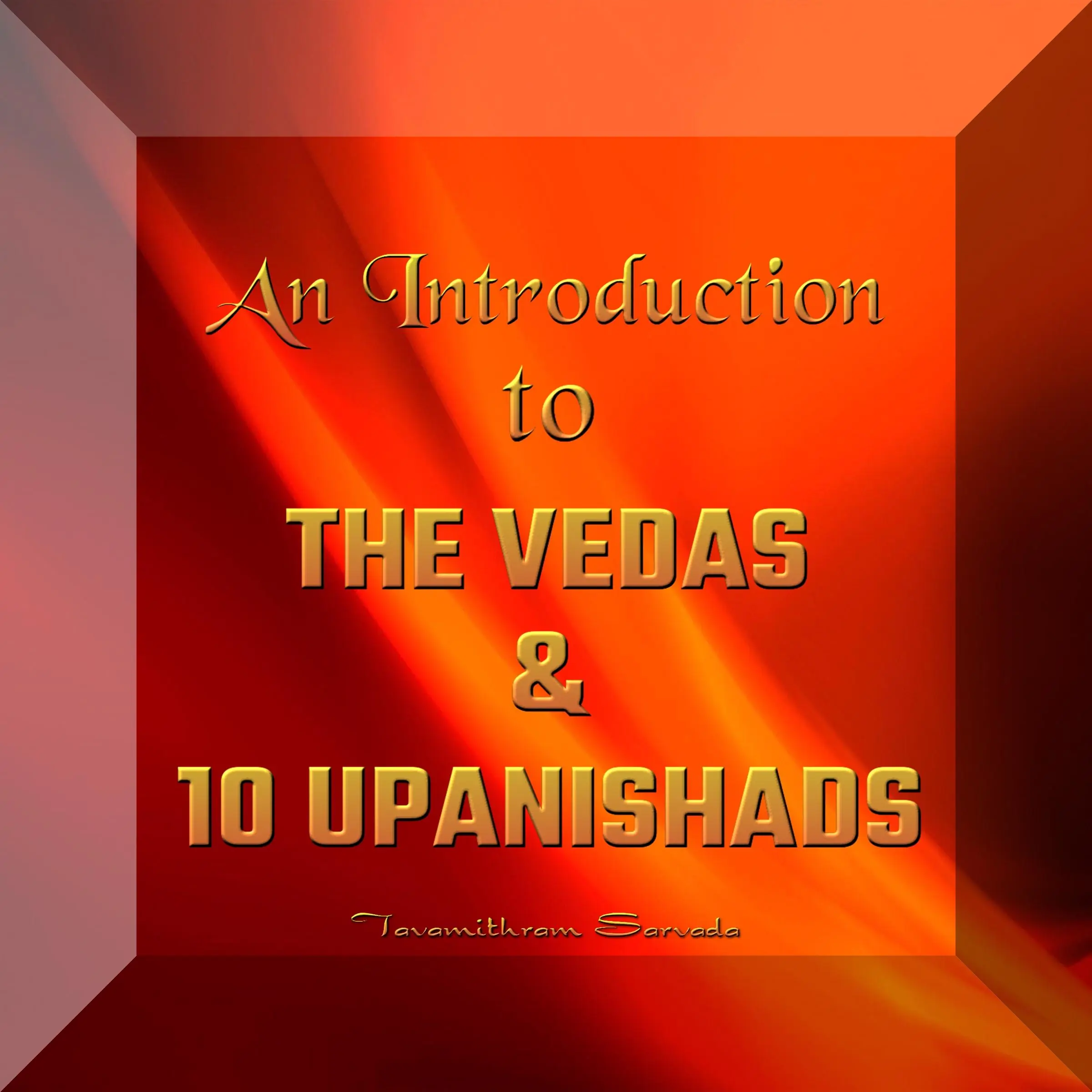 An Introduction to the Vedas and 10 Upanishads Audiobook by Tavamithram Sarvada