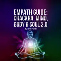 Empath Guide: Chackras, Mind, Body & Soul 2.0 Audiobook by ian batantu