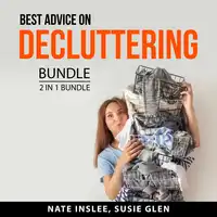 Best Advice on Decluttering Bundle, 2 in 1 Bundle: Real Life Organizing and Declutter Anything Audiobook by and Susie Glen