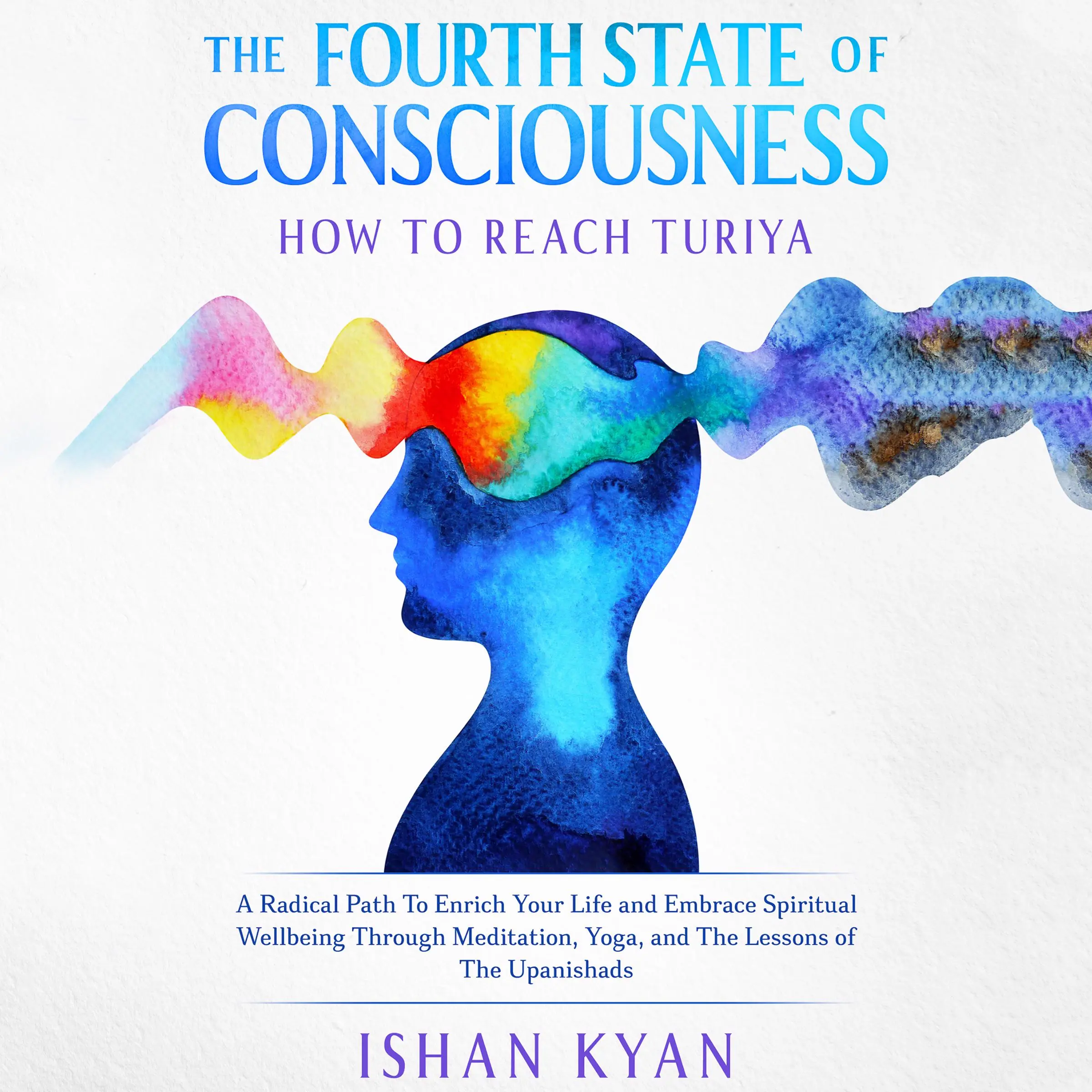 The Fourth State of Consciousness - How to reach Turiya Audiobook by Ishan Kyan