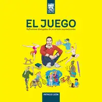 El Juego: Reflexiones dialogadas de un artista neuroeducador. Audiobook by Patricio León