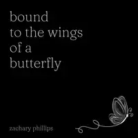 Bound to the Wings of a Butterfly Audiobook by Zachary Phillips