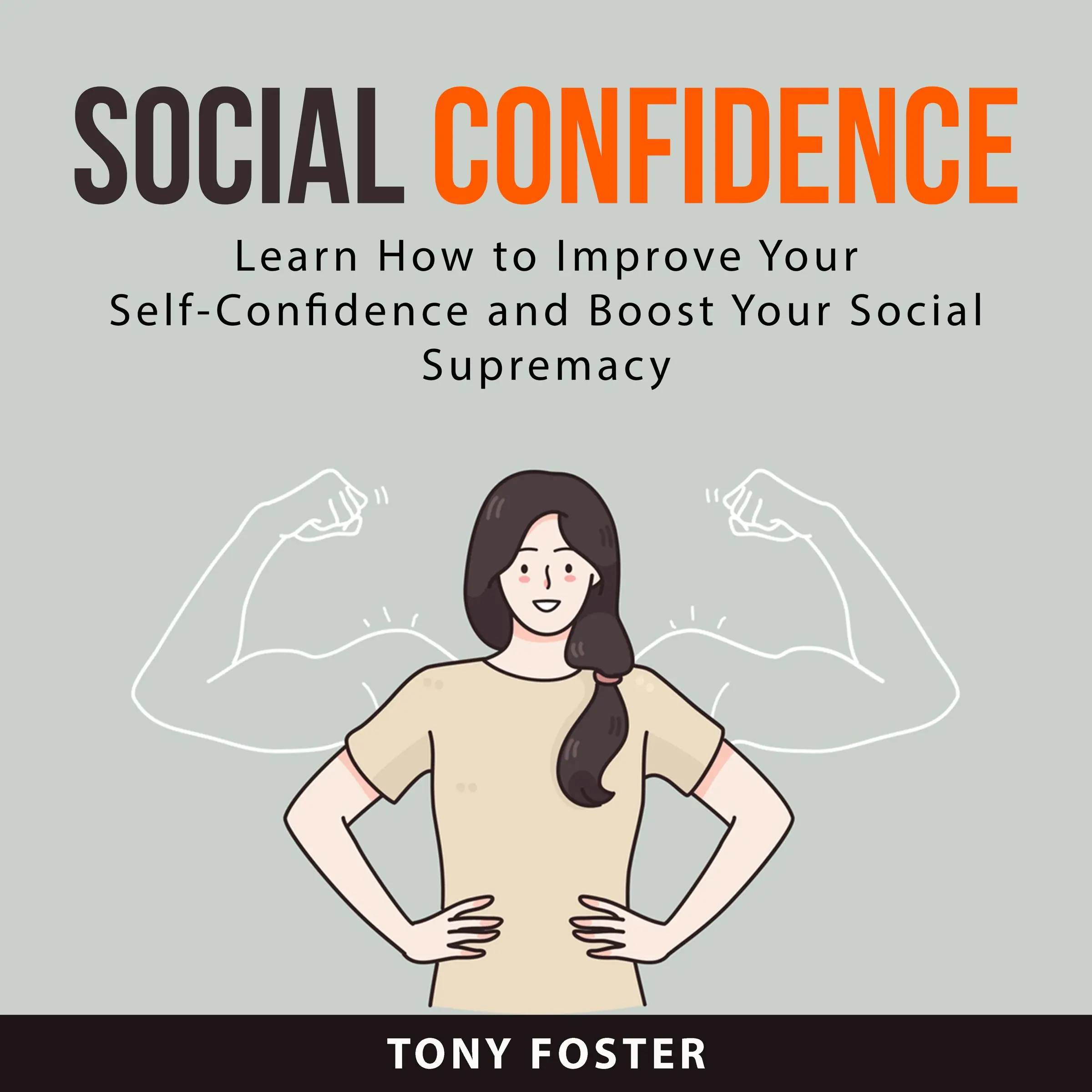 Social Confidence: Learn How to Improve Your Self-Confidence and Boost Your Social  Supremacy Audiobook by Tony Foster