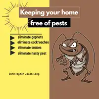 Keeping your home free of pests Audiobook by Christopher Jacob Long