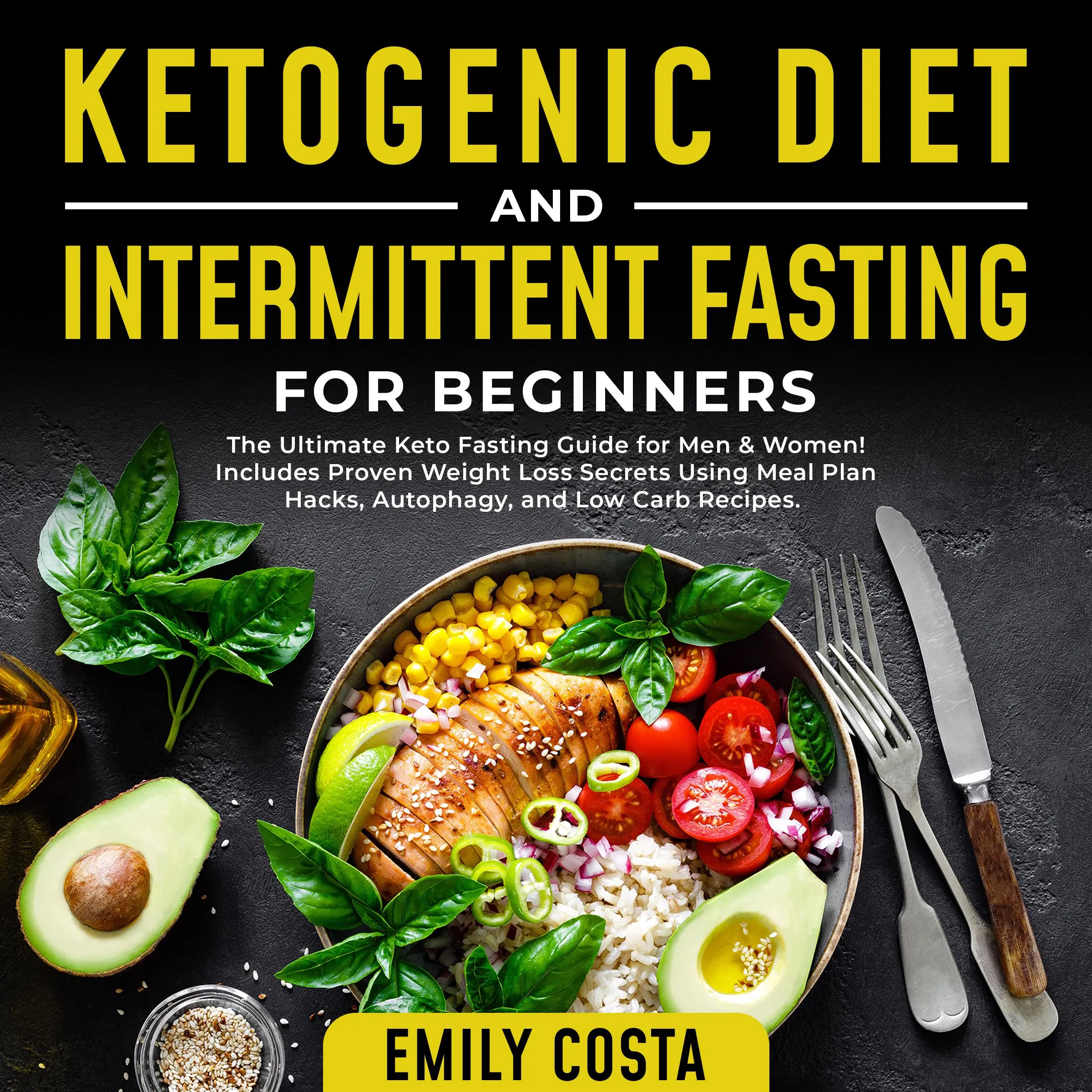 Ketogenic Diet and Intermittent Fasting for Beginners: The Ultimate Keto Fasting Guide for Men & Women! Includes Proven Weight Loss Secrets Using Meal Plan Hacks, Autophagy, and Low Carb Recipes. Audiobook by Emily Costa