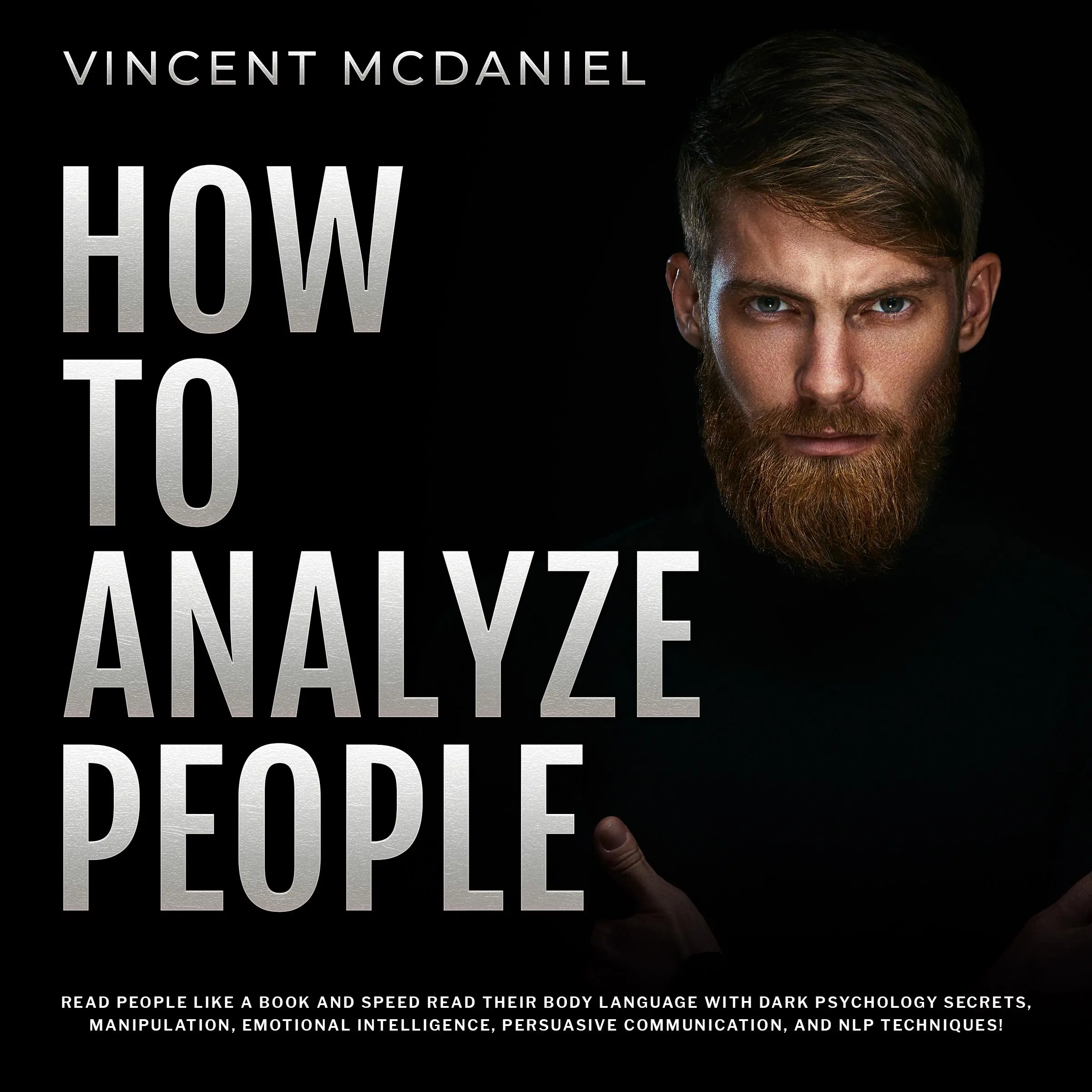 How To Analyze People: Read People Like a Book and Speed Read Their Body Language With Dark Psychology Secrets, Manipulation, Emotional Intelligence, Persuasive Communication, and NLP Techniques! by Vincent McDaniel Audiobook