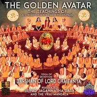 The Golden Avatar Yoga Of Devotion Darshan Of Lord Chaitanya Audiobook by A.C. Bhaktivedanta Swami Prabhupada