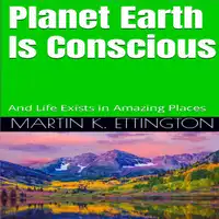 Planet Earth Is Conscious Audiobook by Martin K. Ettington