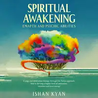 Spiritual Awakening, Emapth and Psychic Abilities Audiobook by Ishan Kyan