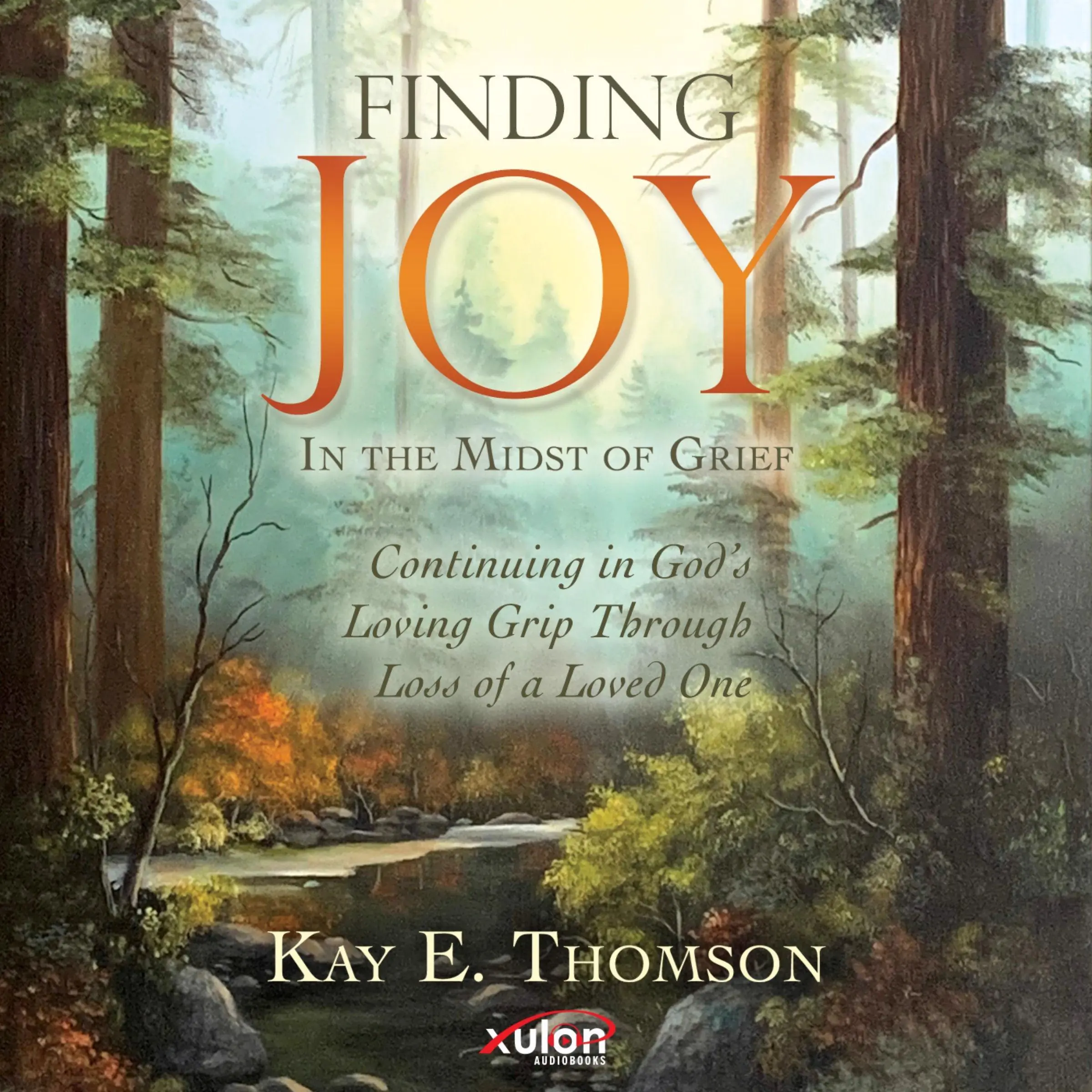 Finding JOY In the Midst of Grief Audiobook by Kay E. Thomson