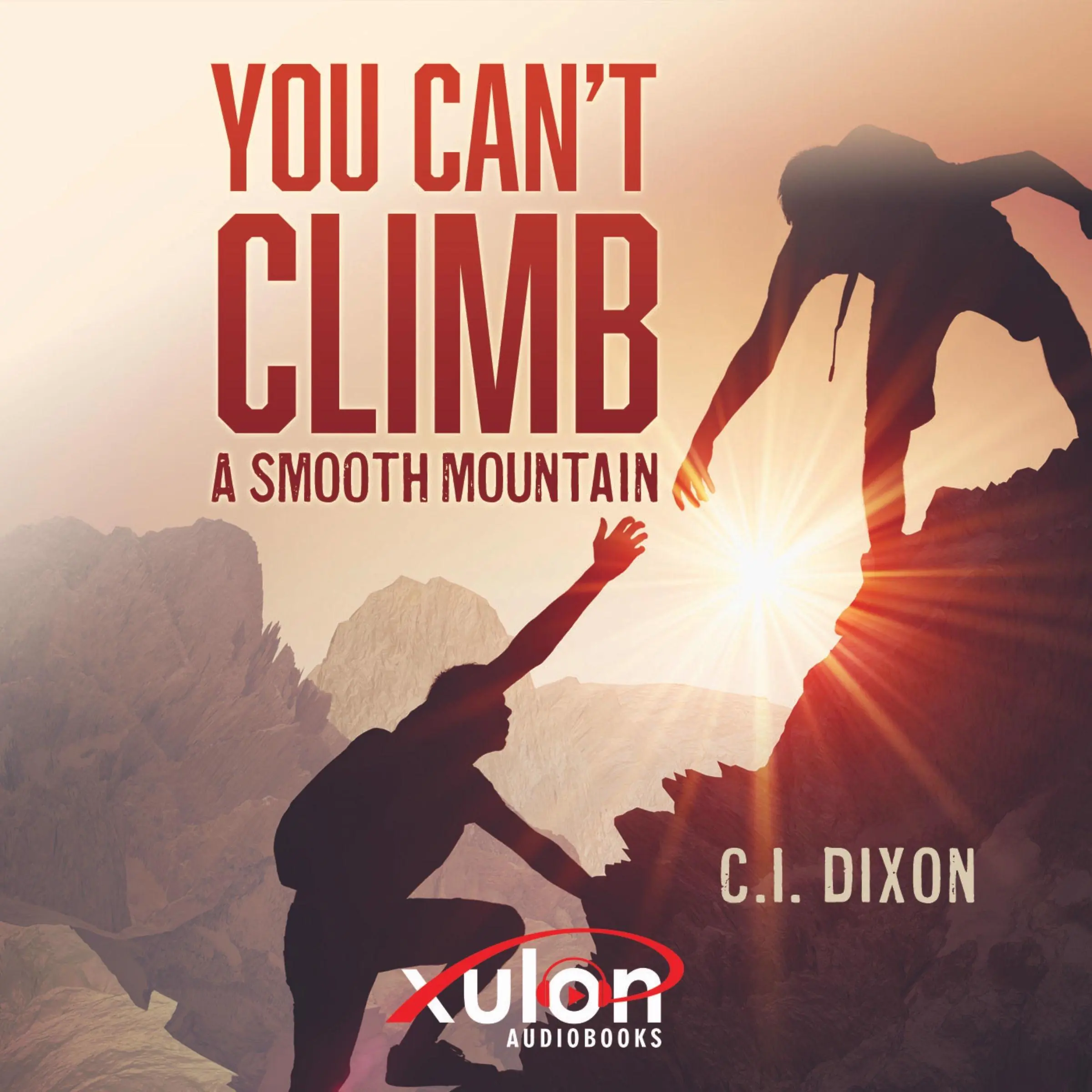 You Can't Climb a Smooth Mountain by C.I. Dixon Audiobook