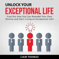 Unlock Your Exceptional Life Audiobook by Liam Thomas