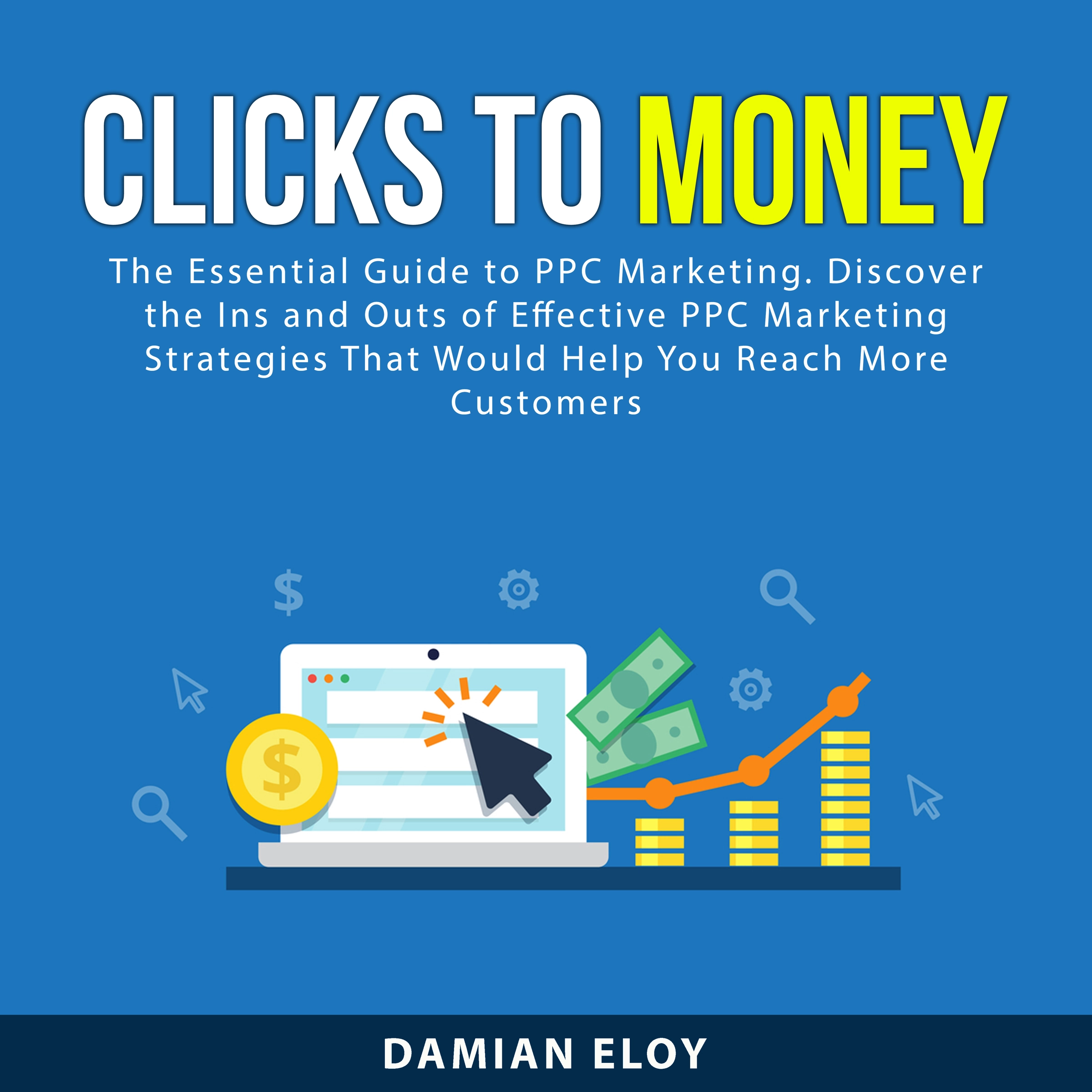 Clicks to Money Audiobook by Damian Eloy