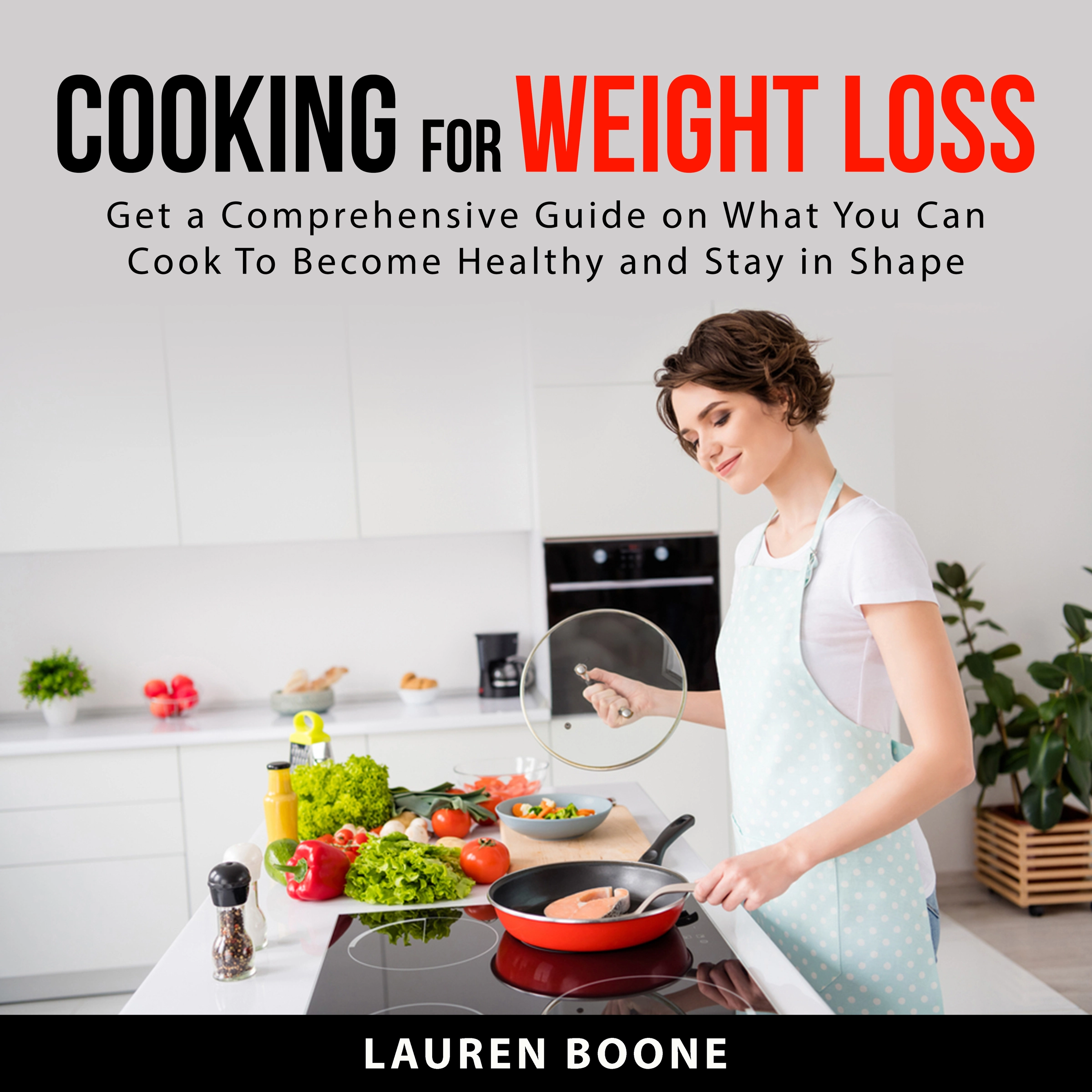 Cooking for Weight Loss by Lauren Boone