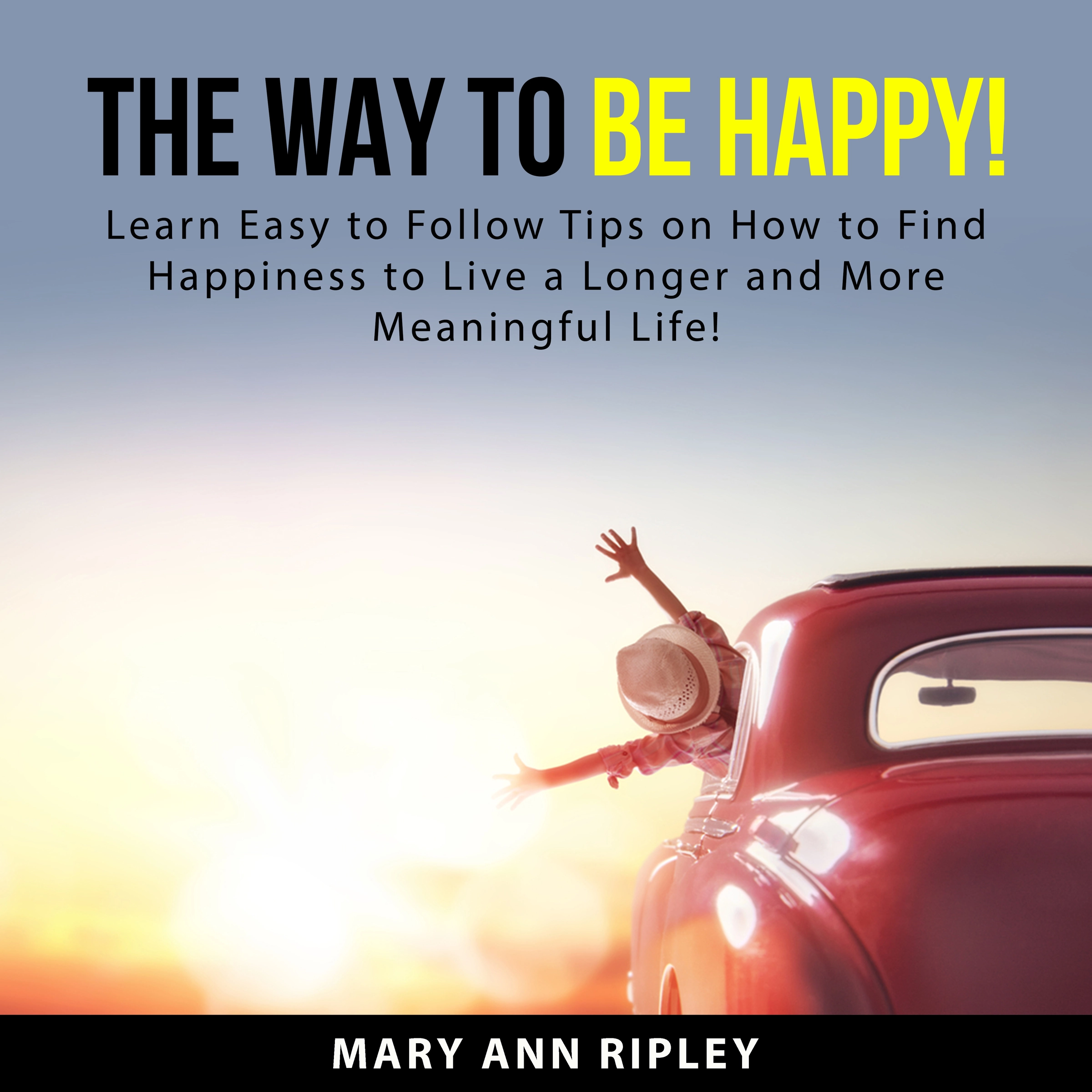 The Way to Be HAPPY by Mary Ann Ripley Audiobook