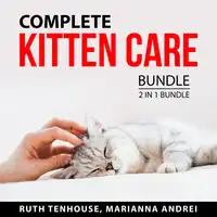 Complete Kitten Care Bundle, 2 in 1 Bundle Audiobook by Marianna Andrei