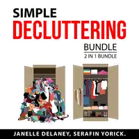 Simple Decluttering Bundle, 2 in 1 Bundle Audiobook by Serafin Yorick