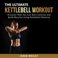 The Ultimate Kettlebell Workout Audiobook by Jared Wesley