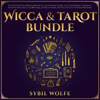 Wicca & Tarot Bundle: The Starter Kit for Modern Witches to Learn Herbal, Candle, and Crystal Magic Traditions! Discover Real Tarot Card Meanings, Simple Spreads, and Exercises for Seamless Readings. Audiobook by Sybil Wolfe