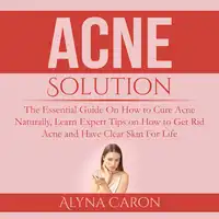 Acne Solution Audiobook by Alyna Caron