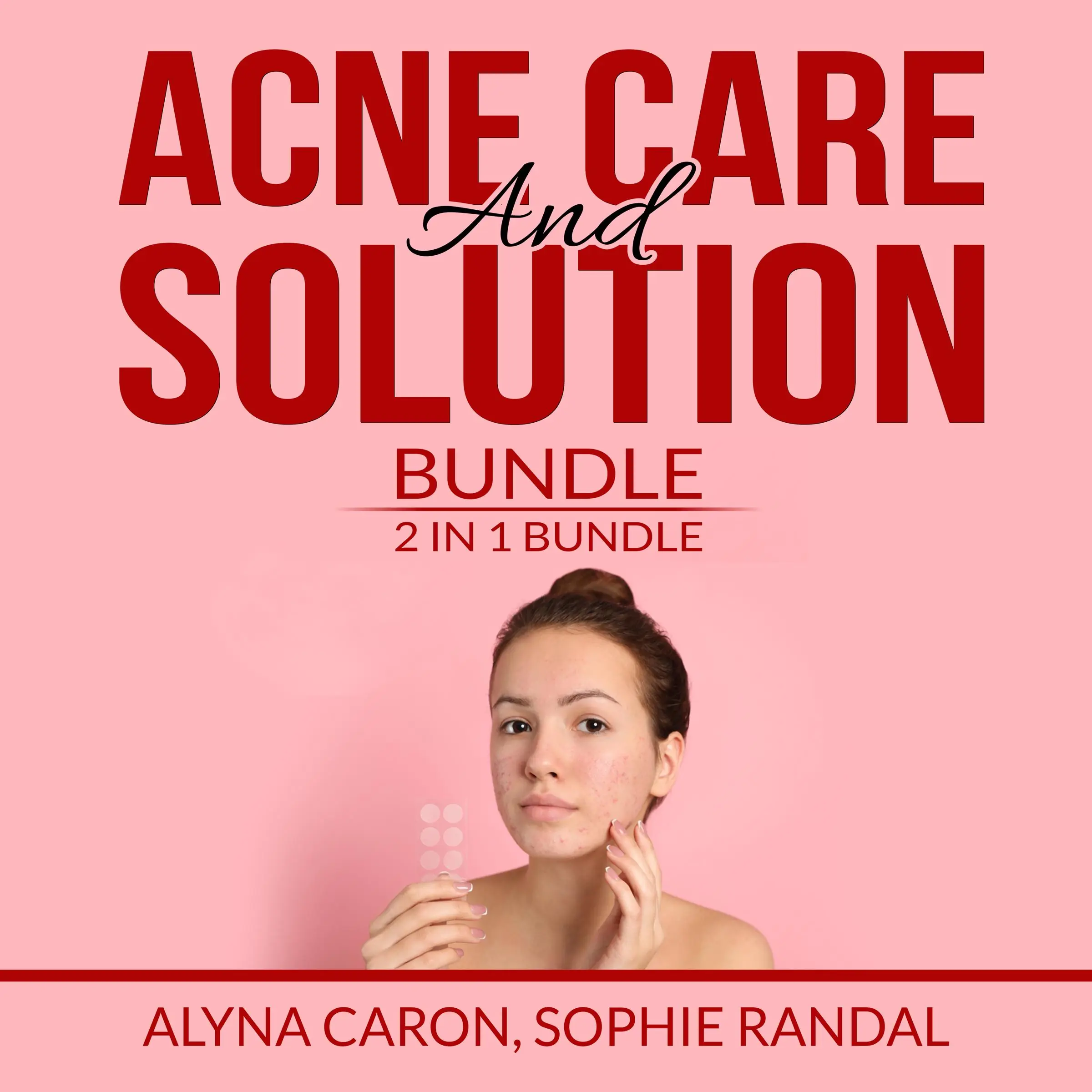 Acne Care and Solution Bundle: 2 in 1 Bundle, Acne Solution and The Hidden Cause of Acne Audiobook by and Sophie Randal