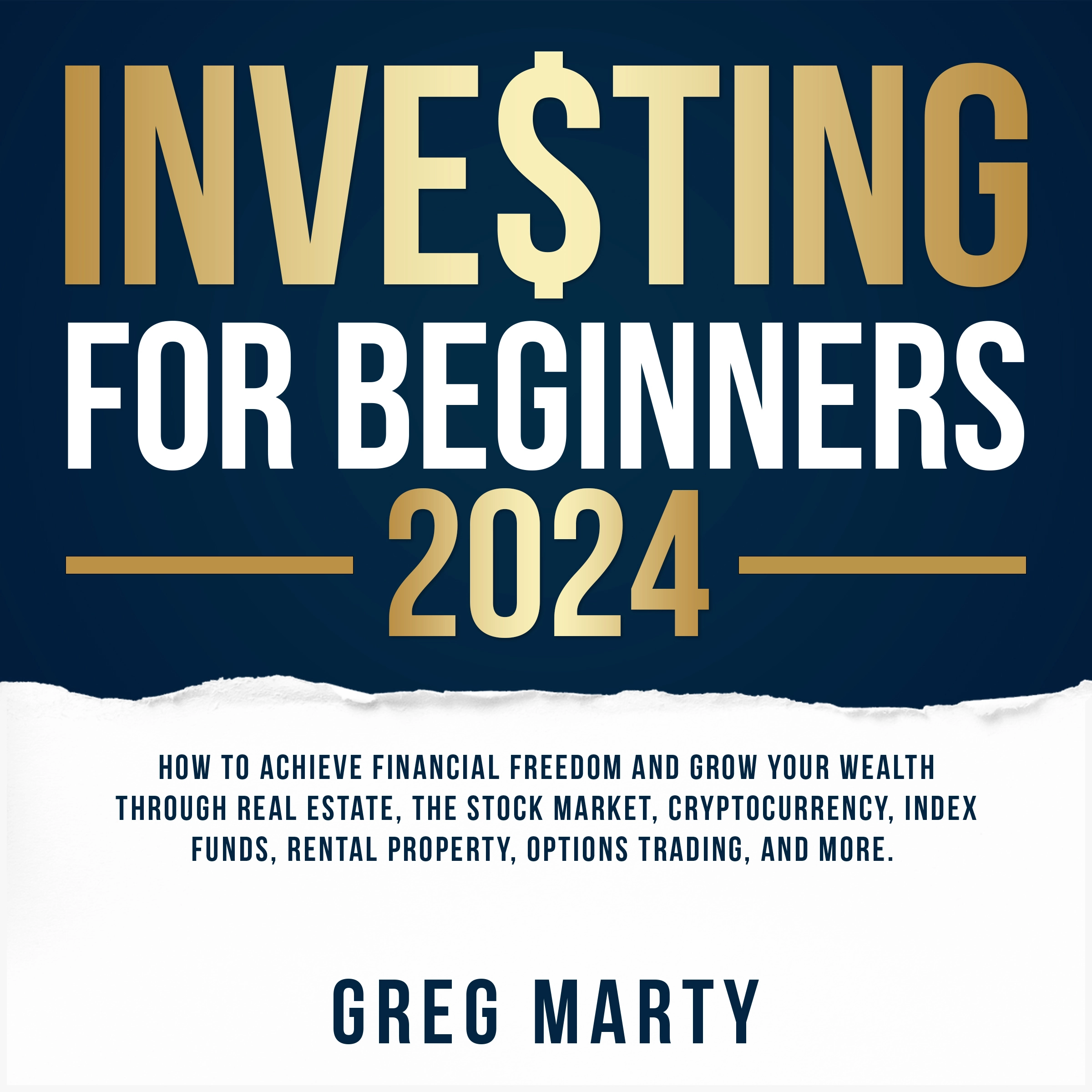 Investing for Beginners 2024: How to Achieve Financial Freedom and Grow Your Wealth Through Real Estate, The Stock Market, Cryptocurrency, Index Funds, Rental Property, Options Trading, and More. Audiobook by Greg Marty