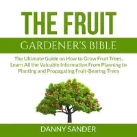 The Fruit Gardener's Bible Audiobook by Danny Sander