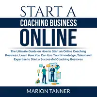 Start a Coaching Business Online Audiobook by Marion Tanner