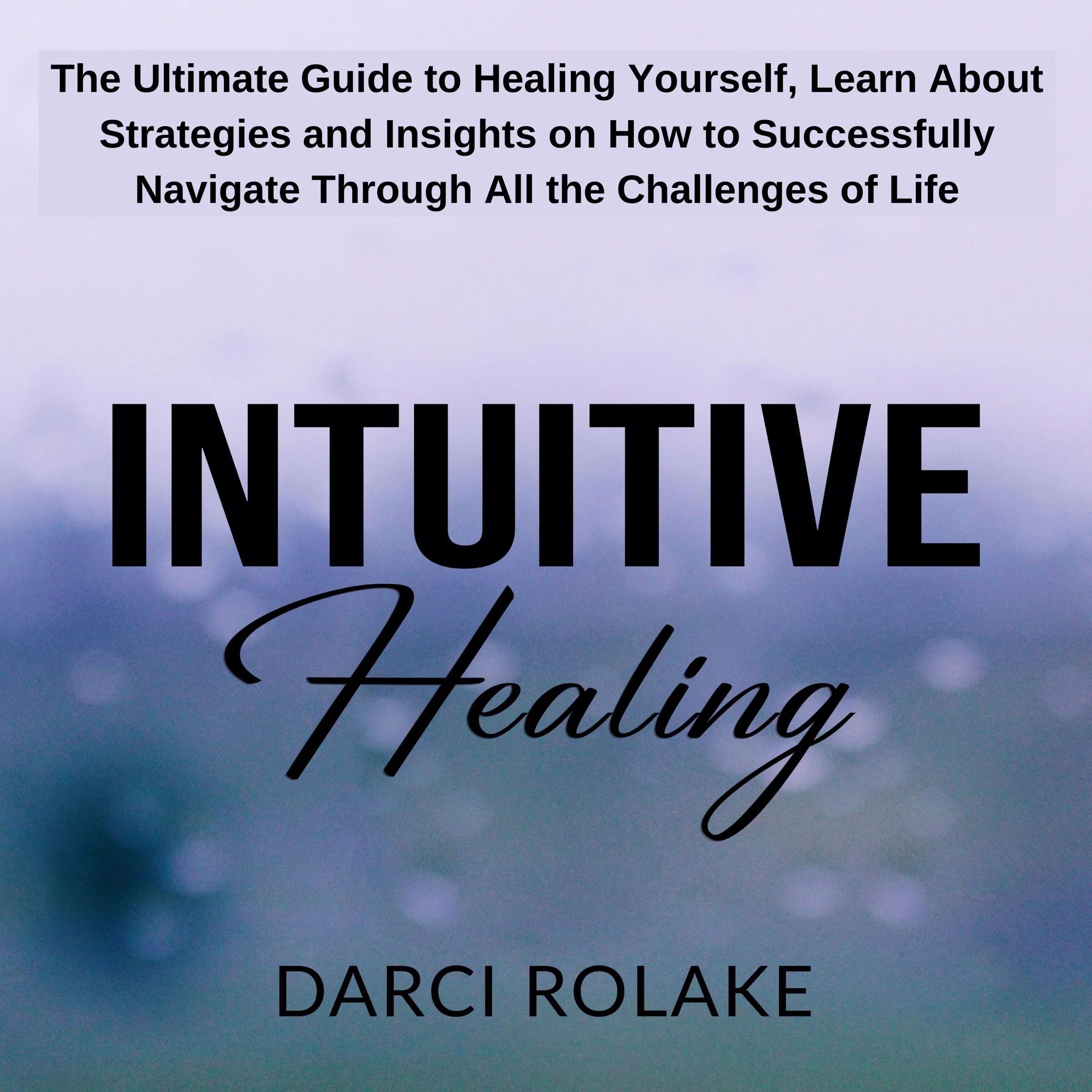 Intuitive Healing by Darci Rolake