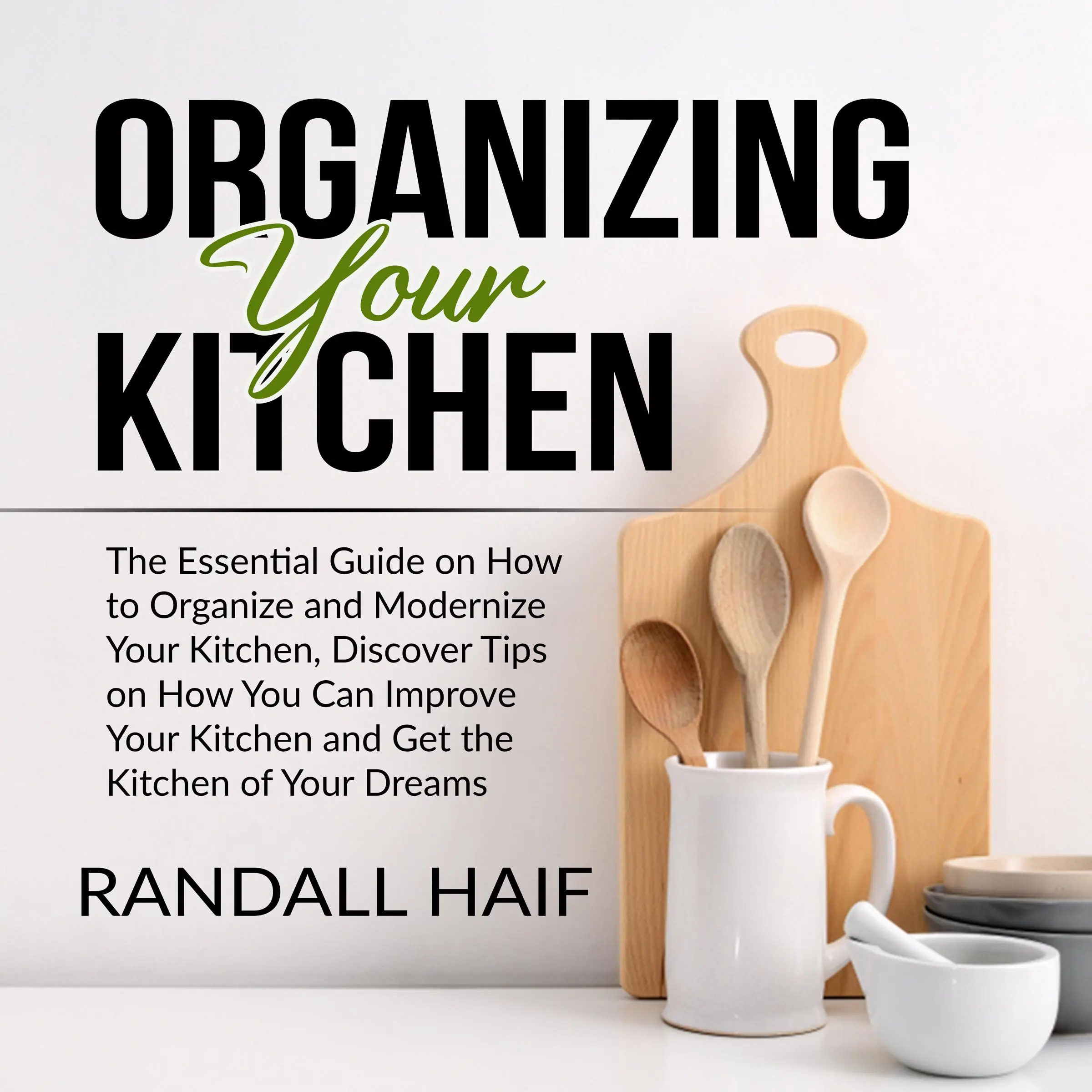 Organizing your Kitchen Audiobook by Randall Haif