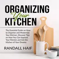 Organizing your Kitchen Audiobook by Randall Haif