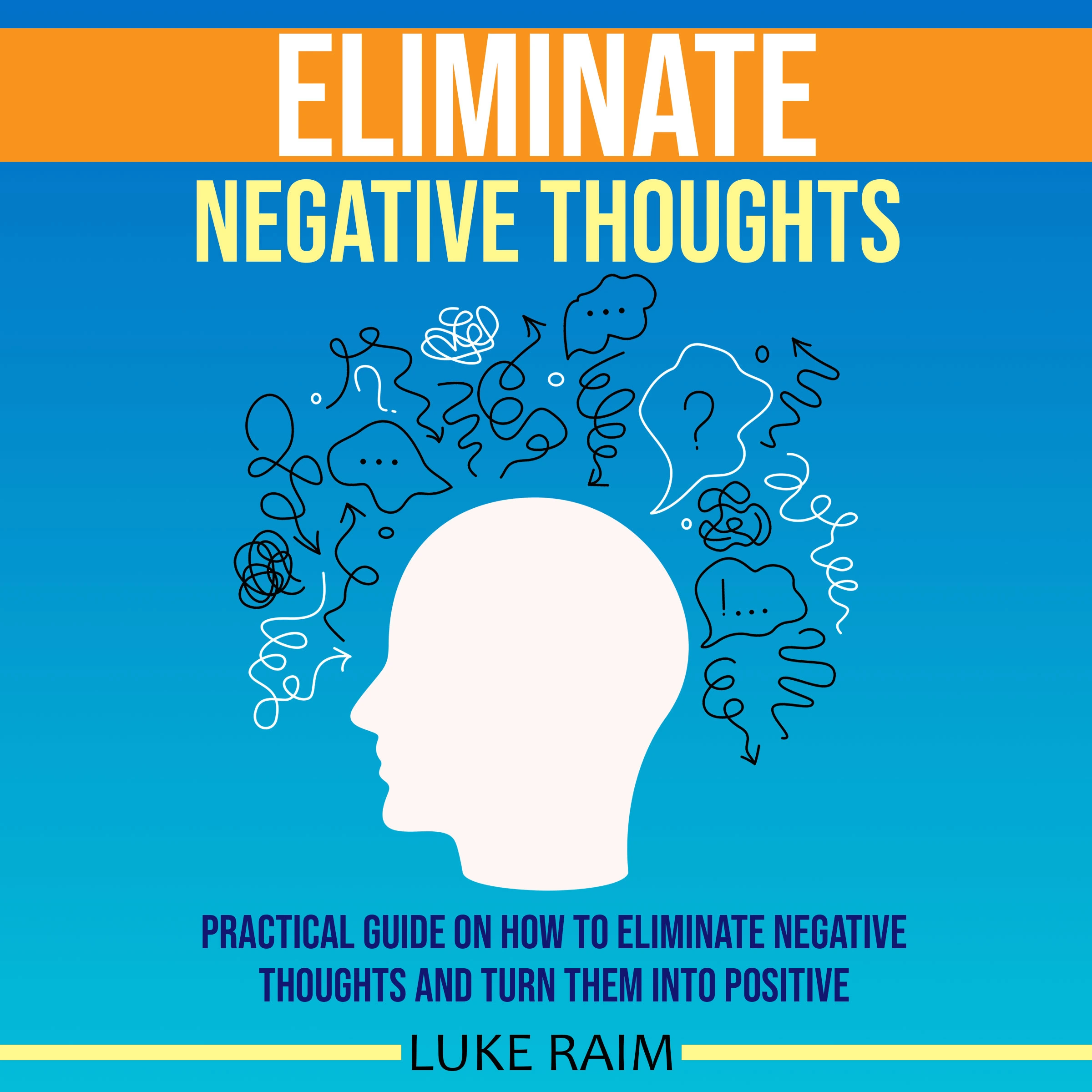 Eliminate Negative Thoughts by Luke Raim Audiobook