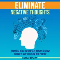 Eliminate Negative Thoughts Audiobook by Luke Raim