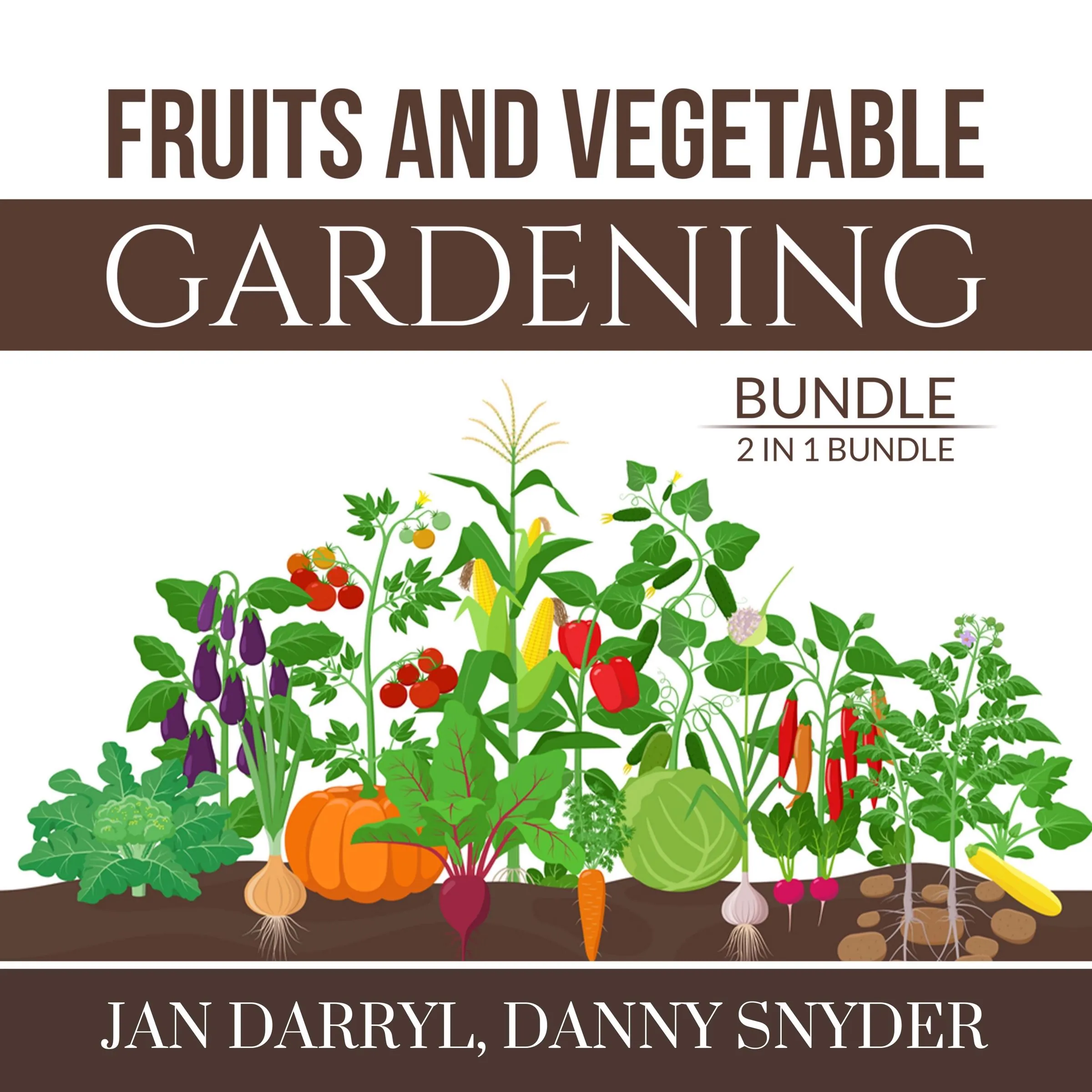 Fruits and Vegetable Gardening Bundle, 2 in 1 Bundle Audiobook by Danny Snyder