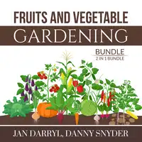 Fruits and Vegetable Gardening Bundle, 2 in 1 Bundle Audiobook by Danny Snyder