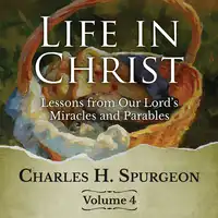 Life in Christ Vol 4 Audiobook by Charles Spurgeon