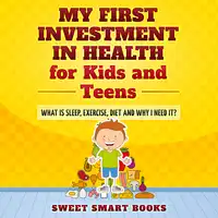 My First Investment in Health for Kids and Teens Audiobook by Sweet Smart Books