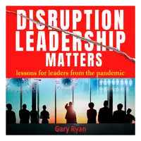 Disruption Leadership Matters Audiobook by Gary Ryan
