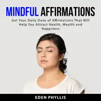 Mindful Affirmations Audiobook by Eden  Phyllis